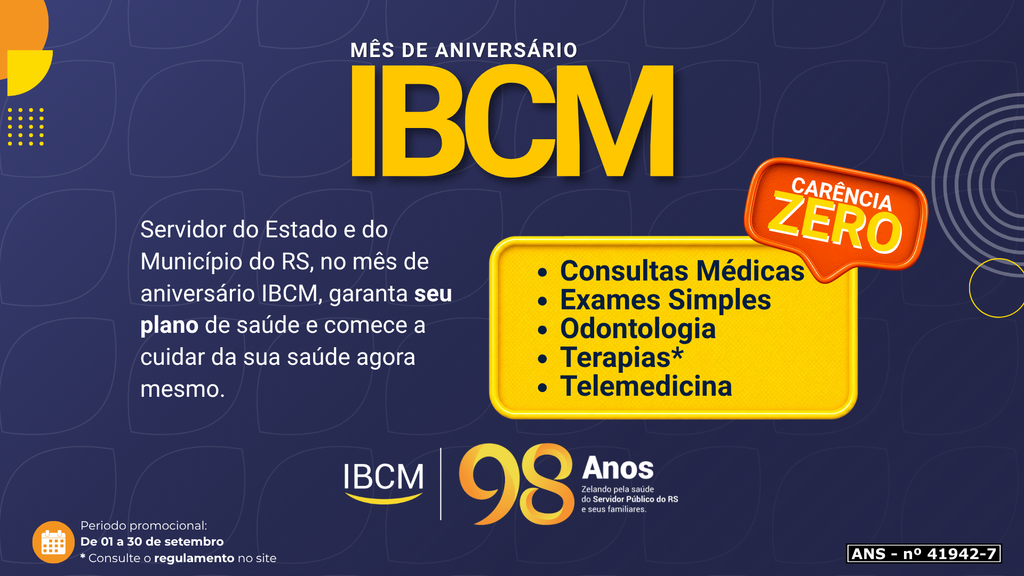 Card promocional sobre fundo azul informando o Mês de Aniversário IBCM 98 Anos. No topo, destaca-se a palavra IBCM em amarelo com um selo laranja onde se lê Carência Zero. Do lado esquerdo, o texto convida o servidor do Estado e do Município do RS a garantir seu plano de saúde. Ao centro, um quadro amarelo lista os benefícios: consultas médicas, exames simples, odontologia, terapias e telemedicina. No rodapé, o logotipo de 98 anos da IBCM e o período promocional de 01 a 30 de setembro.